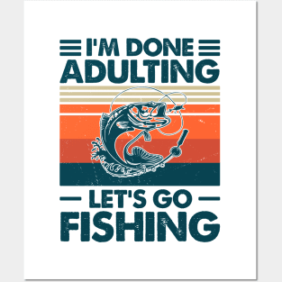 I'm Done Adulting Let's Go Fishing Posters and Art